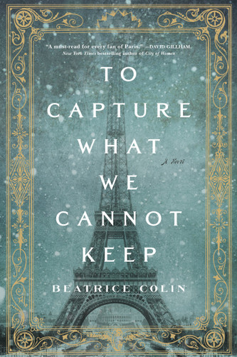 To Capture What We Cannot Keep (A Novel) by Beatrice Colin, 9781250138774