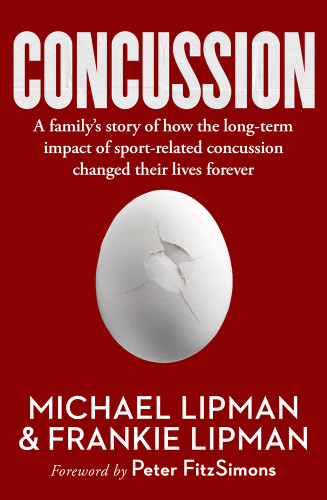 Concussion (A family's story of how the long-term impact of sport-related concussion changed their lives forever) by Michael Lipman, Frankie Lipman, Peter FitzSimons, 9781761067624