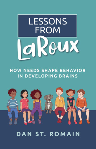 Lessons from LaRoux (How Needs Shape Behavior in Developing Brains) by Dan St. Romain, 9781953945815
