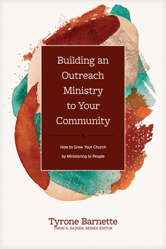 Building an Outreach Ministry to Your Community (How to Grow Your Church by Ministering to People) by Tyrone Barnette, Thom S. Rainer, 9781496467027