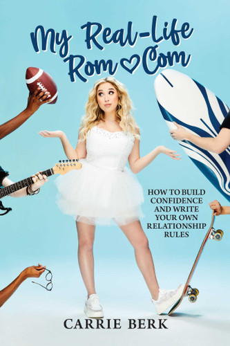 My Real-Life Rom-Com (How to Build Confidence and Write Your Own Relationship Rules) by Carrie Berk, 9798888450529