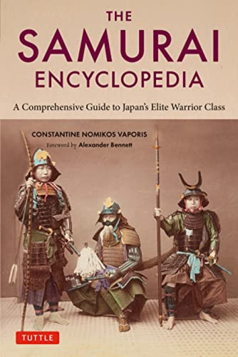 The Samurai Encyclopedia (A Comprehensive Guide to Japan's Elite Warrior Class) by Constantine Nomikos Vaporis, Alexander Bennett, 9784805317082