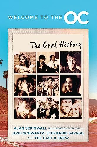 Welcome to the O.C. (The Oral History) by Josh Schwartz, Stephanie Savage, Alan Sepinwall, 9780063342798