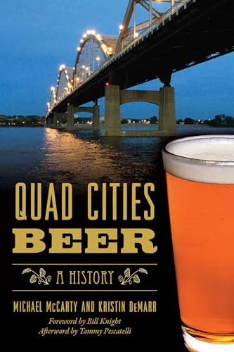 Quad Cities Beer (A History) by Michael McCarty, Kristin DeMarr, 9781467151160