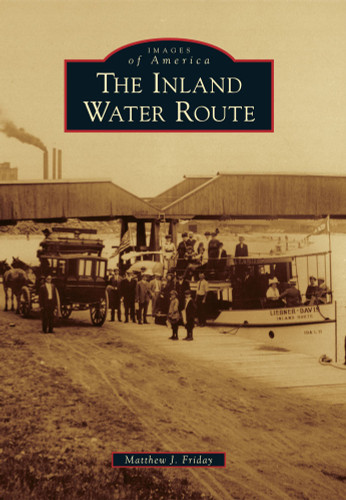 The Inland Water Route by Matthew J. Friday, 9780738577340 The Inland Water Route by Matthew J. Friday, 9780738577340