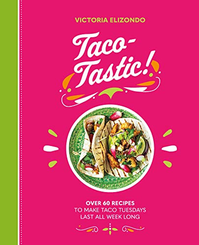 Taco-tastic (Over 60 recipes to make Taco Tuesdays last all week long) by Victoria Elizondo, 9781838610906