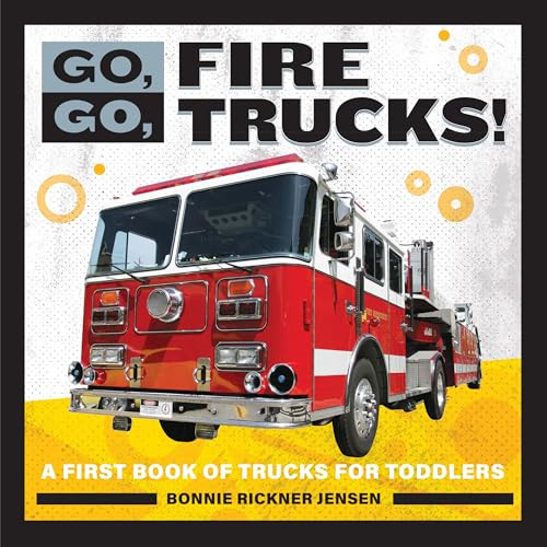 Go, Go, Fire Trucks! (A First Book of Trucks for Toddlers) by Bonnie Rickner Jensen, 9781647391089 Go, Go, Fire Trucks! (A First Book of Trucks for Toddlers) by Bonnie Rickner Jensen, 9781647391089
