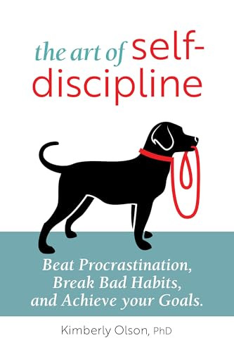 The Art of Self-Discipline (Beat Procrastination, Break Bad Habits, and Achieve Your Goals) by Kimberly Olson, 9781647391713