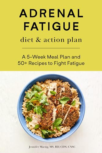 Adrenal Fatigue Diet & Action Plan (A 5-Week Meal Plan and 50+ Recipes to Fight Fatigue) by Jennifer Maeng MS, RD, CDN, CNSC, 9781647392826