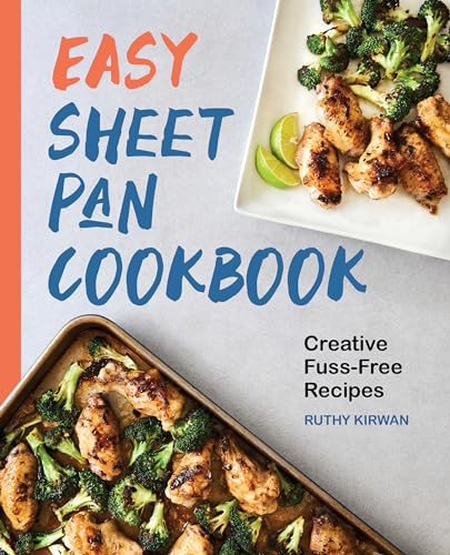 Easy Sheet Pan Cookbook (Creative, Fuss-Free Recipes) by Ruthy Kirwan, 9781647397012