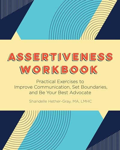 Assertiveness Workbook (Practical Exercises to Improve Communication, Set Boundaries, and Be Your Best Advocate) by Shandelle Hether-Gray, 9781647397234