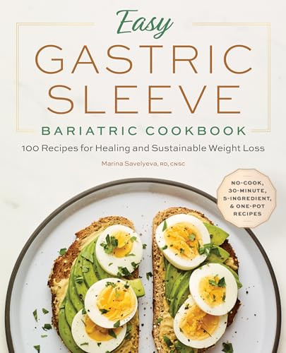 Easy Gastric Sleeve Bariatric Cookbook (100 Recipes for Healing and Sustainable Weight Loss) by Marina Savelyeva RD, CNSC, 9781647397791