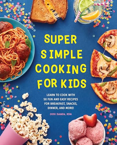 Super Simple Cooking for Kids (Learn to Cook with 50 Fun and Easy Recipes for Breakfast, Snacks, Dinner, and More!) by Jodi Danen, 9781647398071