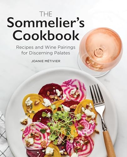 The Sommelier's Cookbook (Recipes and Wine Pairings for Discerning Palates) by Joanie Métivier, 9781647398095