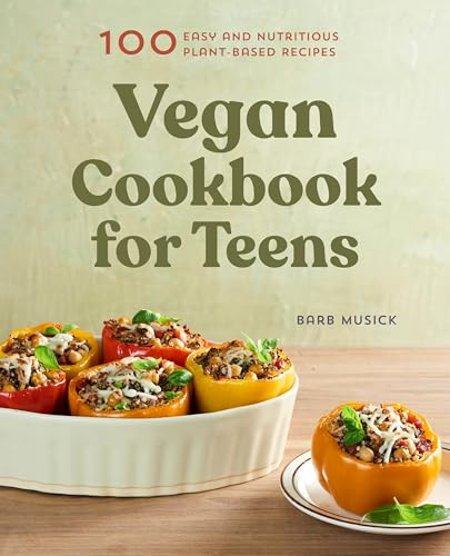 Vegan Cookbook for Teens (100 Easy and Nutritious Plant-Based Recipes) by Barb Musick, 9781648760280