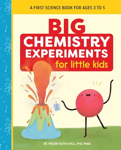 Big Chemistry Experiments for Little Kids (A First Science Book for Kids) by Dr. Megan Olivia Hall PhD, MEd, 9781648761089