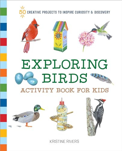 Exploring Birds Activity Book for Kids (50 Creative Projects to Inspire Curiosity & Discovery) by Kristine Rivers, 9781648763663