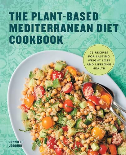 The Plant-Based Mediterranean Diet Cookbook (75 Recipes for Lasting Weight Loss and Lifelong Health) by Jennifer Jodouin, 9781648764530