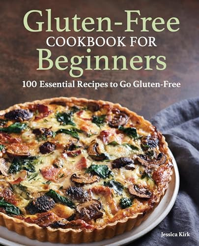 Gluten-Free Cookbook for Beginners (100 Essential Recipes to Go Gluten-Free) by Jessica Kirk, 9781648765049