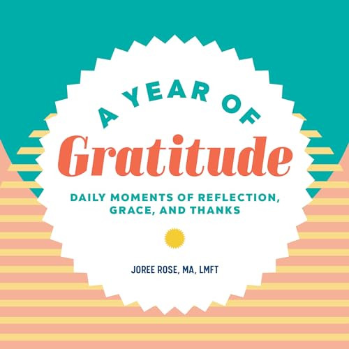 A Year of Gratitude (Daily Moments of Reflection, Grace, and Thanks) by Joree Rose MA, LMFT, 9781648765070