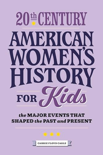 20th Century American Women's History for Kids (The Major Events that Shaped the Past and Present) by Carrie Cagle, 9781648767593