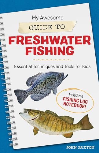 My Awesome Guide to Freshwater Fishing (Essential Techniques and Tools for Kids) by John Paxton, 9781648768903