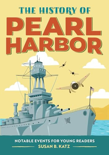 The History of Pearl Harbor (Notable Events for Young Readers) by Susan B. Katz, 9781648769108