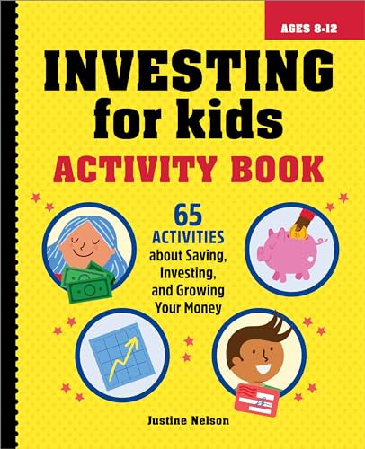 Investing for Kids Activity Book (65 Activities about Saving, Investing, and Growing Your Money) by Justine Nelson, 9781685390884