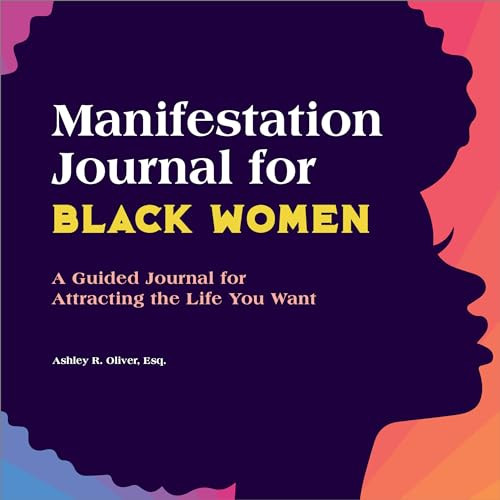 Manifestation Journal for Black Women (A Guided Journal for Attracting the Life You Want) by Ashley Oliver, 9781685399054