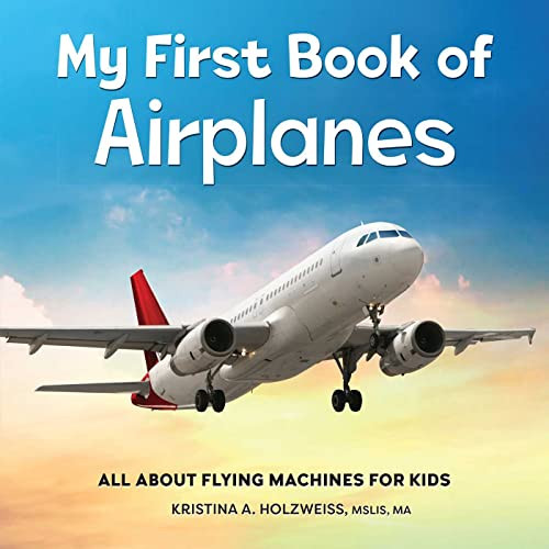 My First Book of Airplanes (All About Flying Machines for Kids) - 9798886089165 by Kristina A. Holzweiss MSLIS, MA, 9798886089165