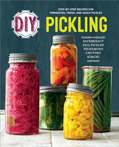 DIY Pickling (Step-By-Step Recipes for Fermented, Fresh, and Quick Pickles) by Rockridge Press, 9781623156633