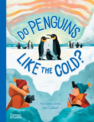 Do Penguins Like the Cold? by Huw Lewis Jones, Sam Caldwell, 9780500652978
