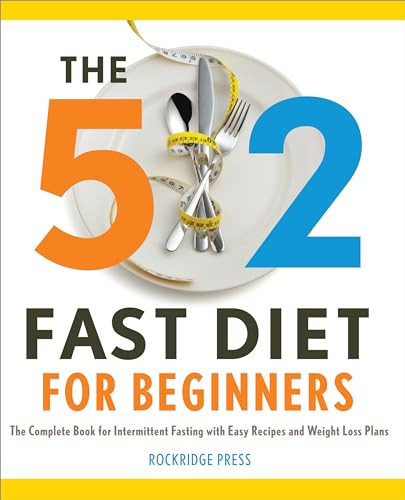 The 5:2 Fast Diet for Beginners (The Complete Book for Intermittent Fasting with Easy Recipes and Weight Loss Plans) by Rockridge Press, 9781623151478