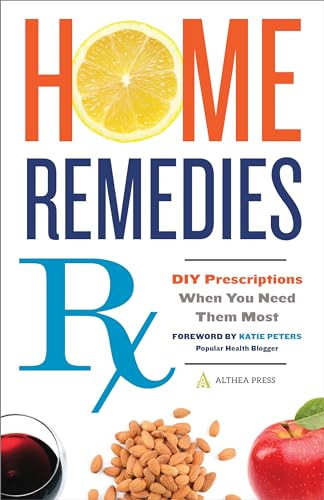 Home Remedies Rx (DIY Prescriptions When You Need Them Most) by Althea Press, 9781623154820