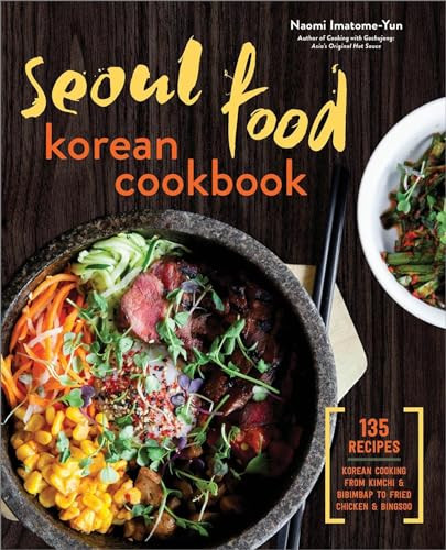 Seoul Food Korean Cookbook (Korean Cooking from Kimchi and Bibimbap to Fried Chicken and Bingsoo) by Naomi Imatome-Yun, 9781623156510