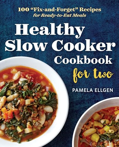 Healthy Slow Cooker Cookbook for Two (100 "Fix-and-Forget" Recipes for Ready-to-Eat Meals) by Pamela Ellgen, 9781623157203