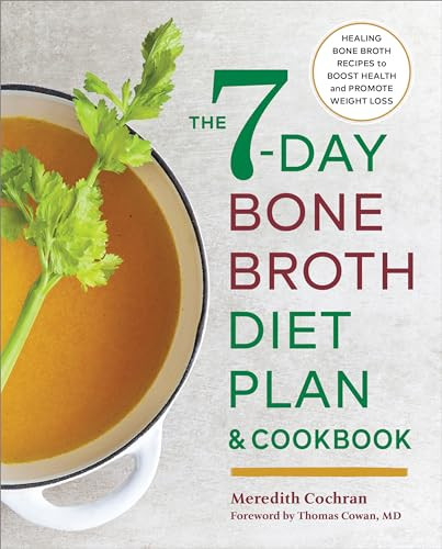 The 7-Day Bone Broth Diet Plan (Healing Bone Broth Recipes to Boost Health and Promote Weight Loss) by Meredith Cochran, Thomas Cowan MD, 9781623159986