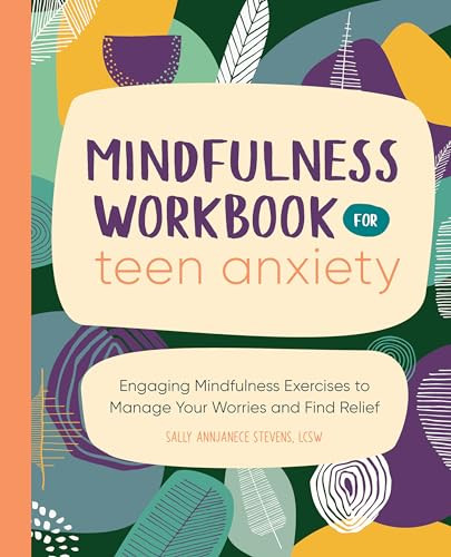 Mindfulness Workbook for Teen Anxiety (Engaging Mindfulness Exercises to Manage Your Worries and Find Relief) by Sally Annjanece Stevens LCSW, 9781638073499