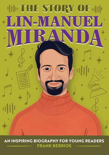 The Story of Lin-Manuel Miranda (An Inspiring Biography for Young Readers) by Frank Berrios, 9781638074984