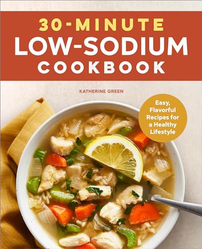 30-Minute Low-Sodium Cookbook (Easy, Flavorful Recipes for a Healthy Lifestyle) by Katherine Green, 9781638077466