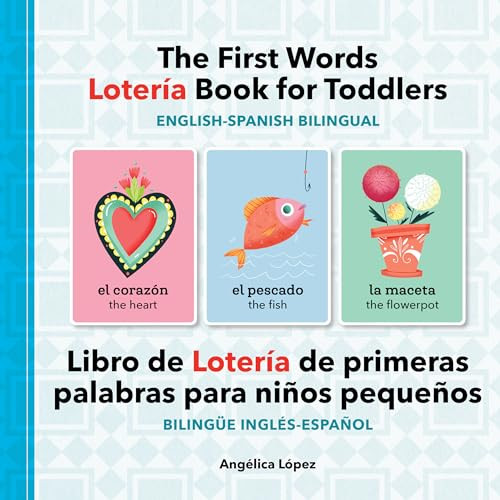 The First Words Lotería Book for Toddlers English-Spanish Bilingual by Angélica López, 9781638077893