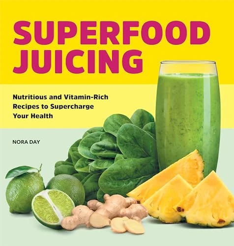 Superfood Juicing (Nutritious and Vitamin-Rich Recipes to Supercharge Your Health) by Nora Day, 9781638077916