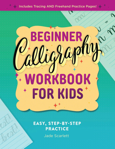 Beginner Calligraphy Workbook for Kids (Easy, Step-by-Step Practice) by Jade Scarlett, 9781638079170