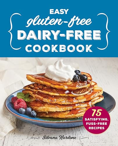 Easy Gluten-Free, Dairy-Free Cookbook (75 Satisfying, Fuss-Free Recipes) by Silvana Nardone, 9781638079590