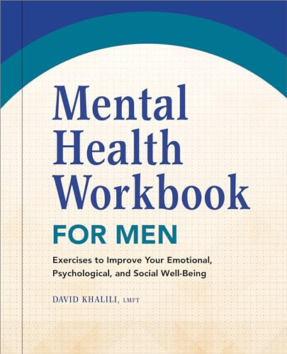 Mental Health Workbook for Men (Exercises to Improve Your Emotional, Psychological, and Social Well-Being) by David Khalili LMFT, 9781638782568