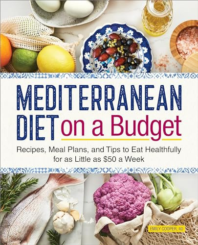 Mediterranean Diet on a Budget (Recipes, Meal Plans, and Tips to Eat Healthfully for as Little as $50 a Week) by Emily Cooper RD, 9781638783633