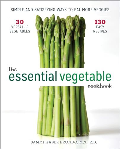 The Essential Vegetable Cookbook (Simple and Satisfying Ways to Eat More Veggies) by Sammi Haber Brondo, 9781641520065