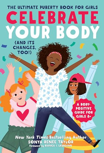 Celebrate Your Body (and Its Changes, Too!) (The Ultimate Puberty Book for Girls) by Sonya Renee Taylor, Bianca I. Laureano, 9781641521666