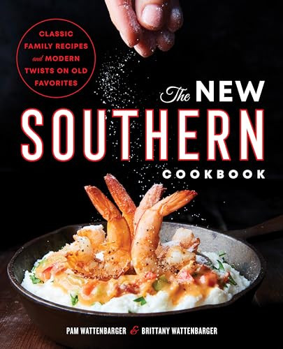 The New Southern Cookbook (Classic Family Recipes And Modern Twists on Old Favorites) by Pam Wattenbarger, Brittany Wattenbarger, 9781641521734