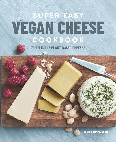 Super Easy Vegan Cheese Cookbook (70 Delicious Plant-Based Cheeses) by Janice Buckingham, 9781641522281
